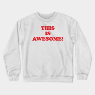 This is awesome! Crewneck Sweatshirt